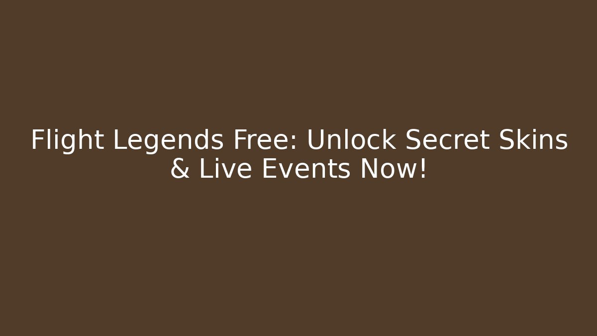 Flight Legends Free: Unlock Secret Skins & Live Events Now!