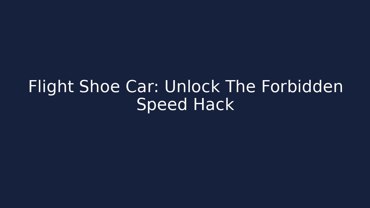 Flight Shoe Car: Unlock The Forbidden Speed Hack