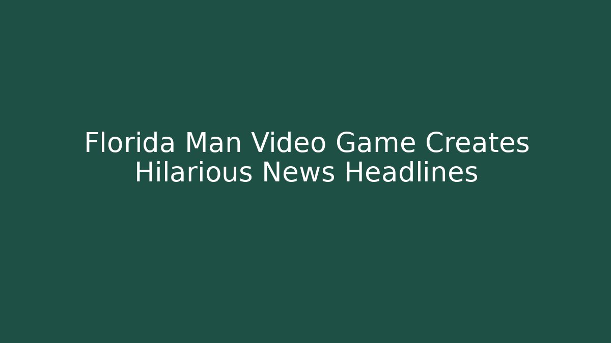 Florida Man Video Game Creates Hilarious News Headlines