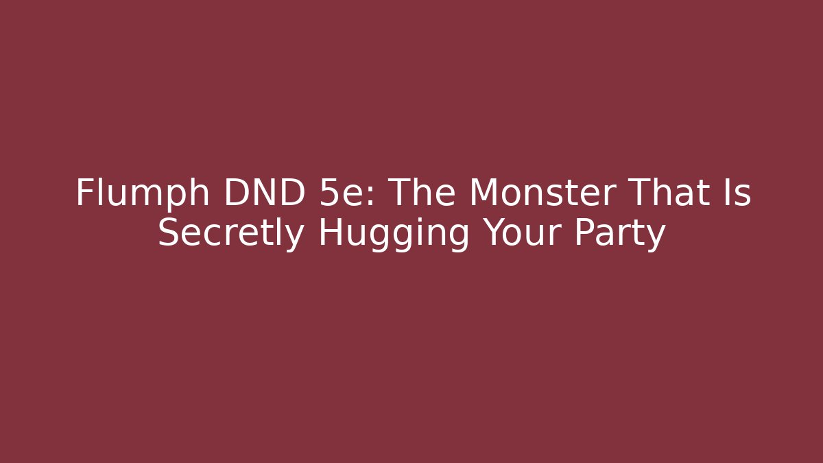 Flumph DND 5e: The Monster That Is Secretly Hugging Your Party