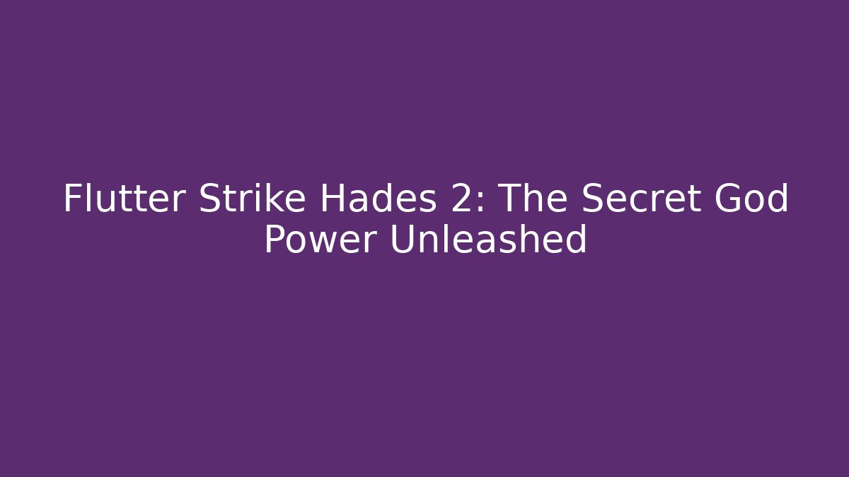 Flutter Strike Hades 2: The Secret God Power Unleashed