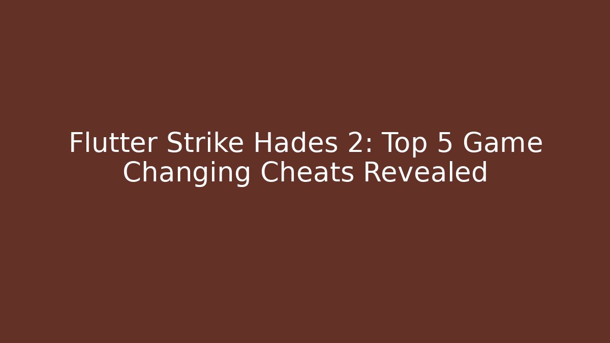 Flutter Strike Hades 2: Top 5 Game Changing Cheats Revealed