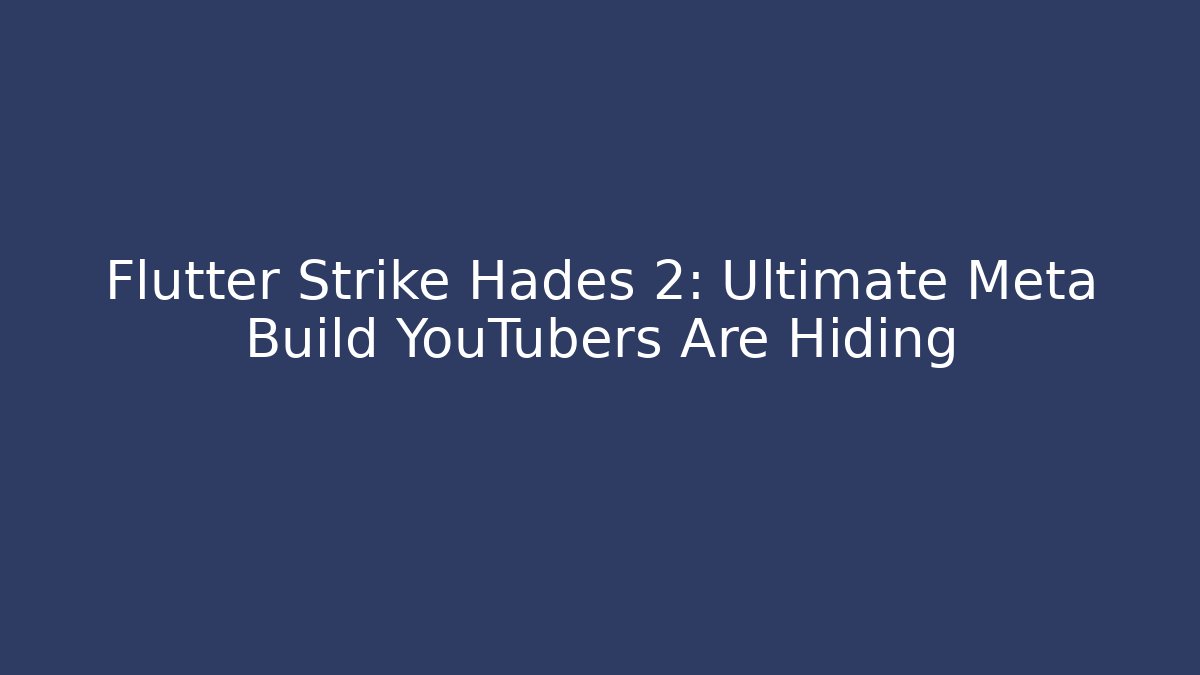 Flutter Strike Hades 2: Ultimate Meta Build YouTubers Are Hiding