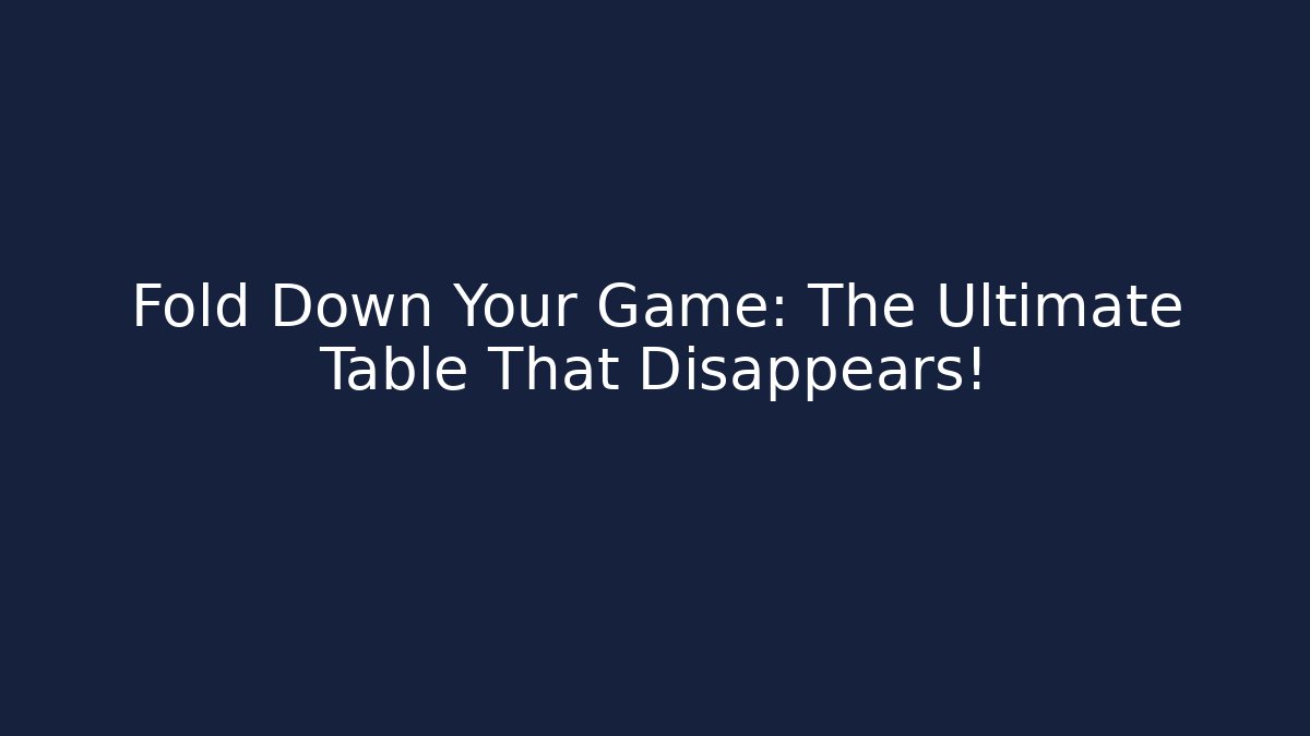 Fold Down Your Game: The Ultimate Table That Disappears!