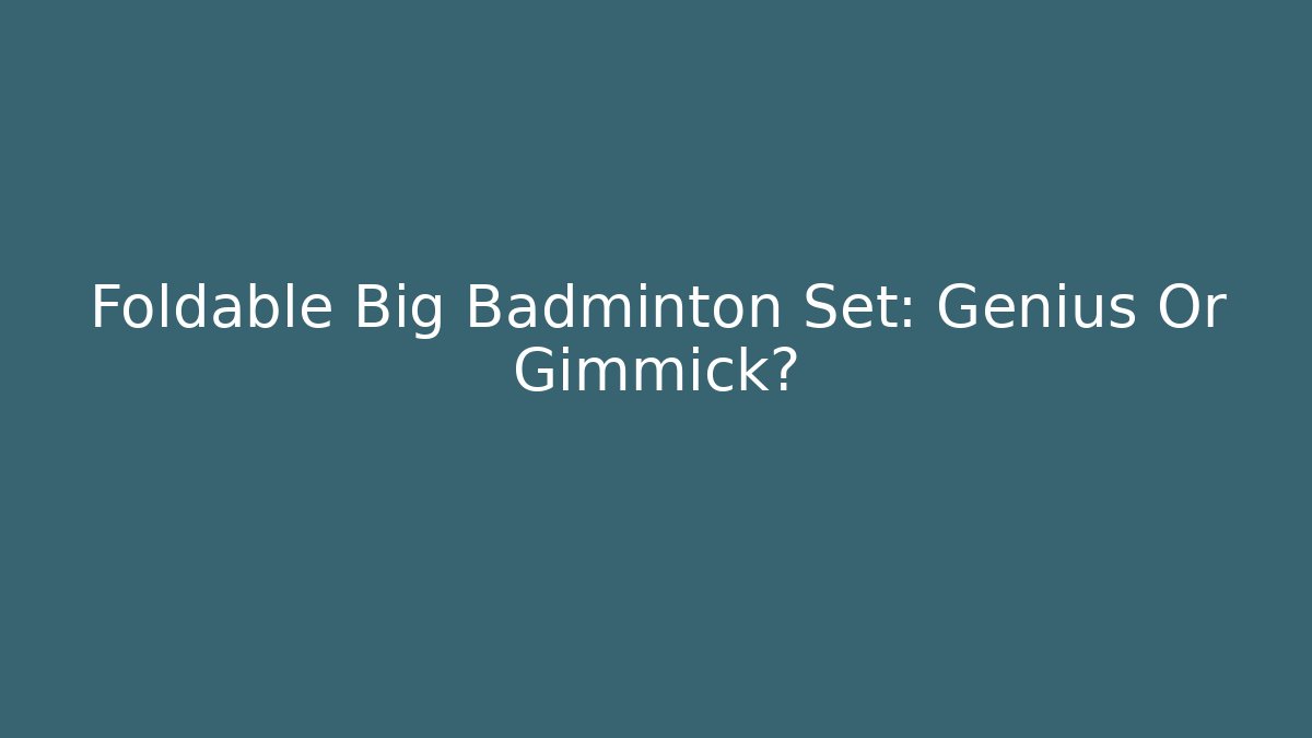 Foldable Big Badminton Set: Genius Or Gimmick? - Método de Aprovação