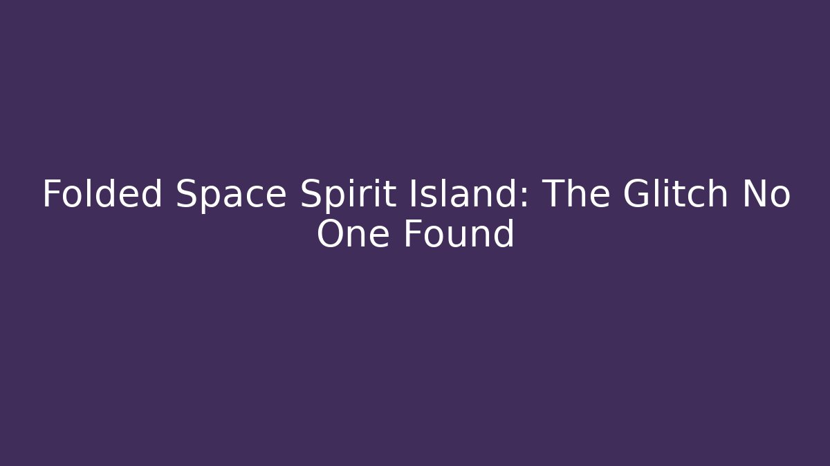 Folded Space Spirit Island: The Glitch No One Found