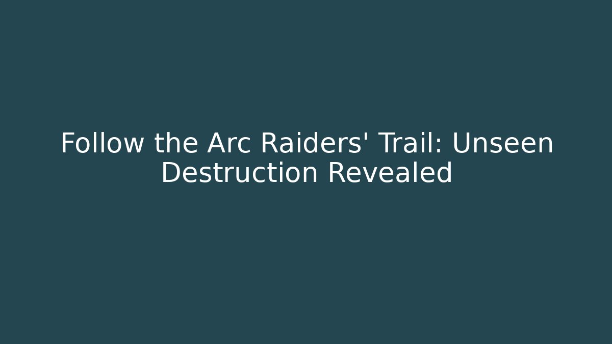 Follow the Arc Raiders' Trail: Unseen Destruction Revealed