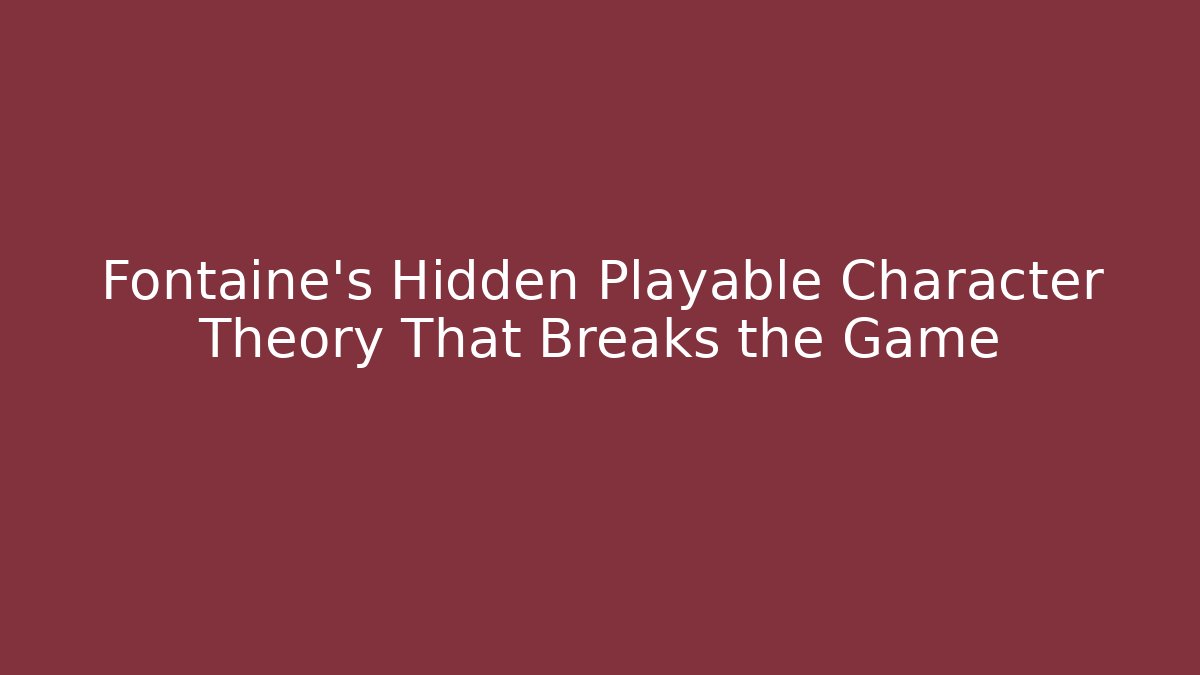 Fontaine's Hidden Playable Character Theory That Breaks the Game - Método de Aprovação