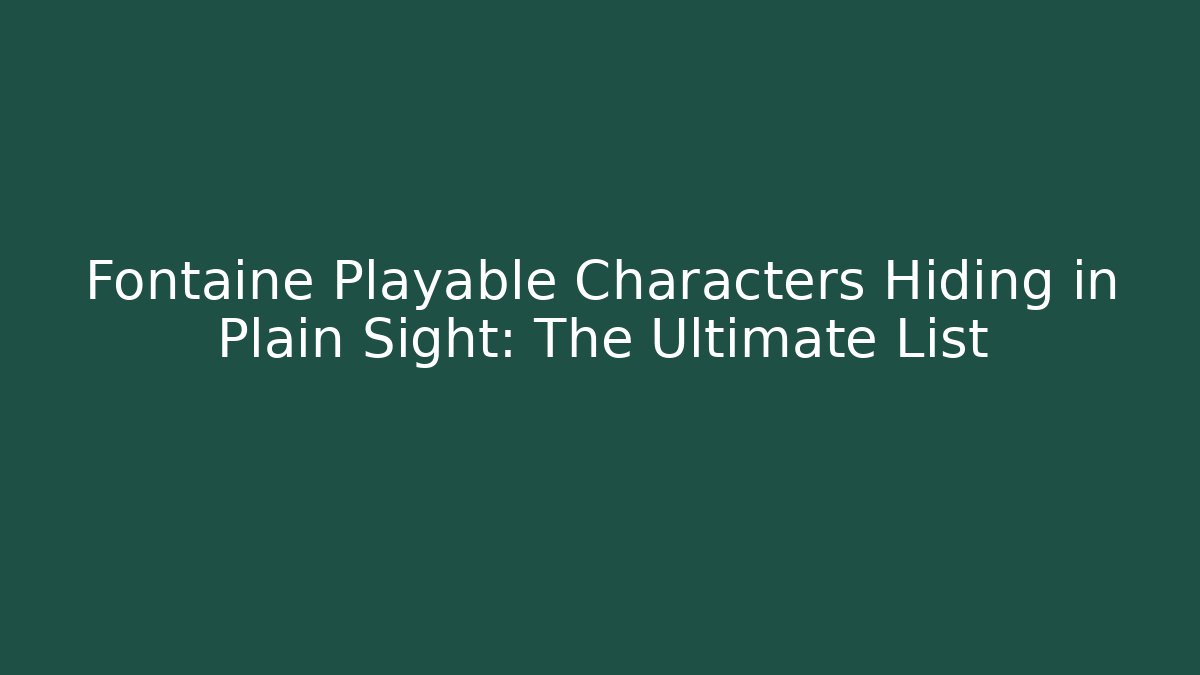 Fontaine Playable Characters Hiding in Plain Sight: The Ultimate List - Método de Aprovação