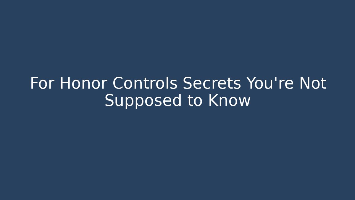 For Honor Controls Secrets You're Not Supposed to Know