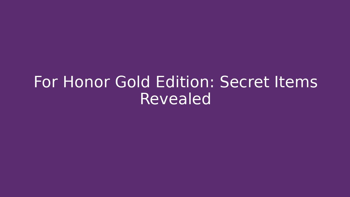 For Honor Gold Edition: Secret Items Revealed