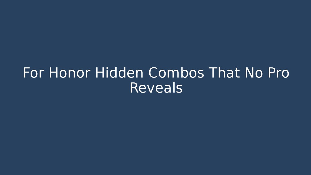 For Honor Hidden Combos That No Pro Reveals