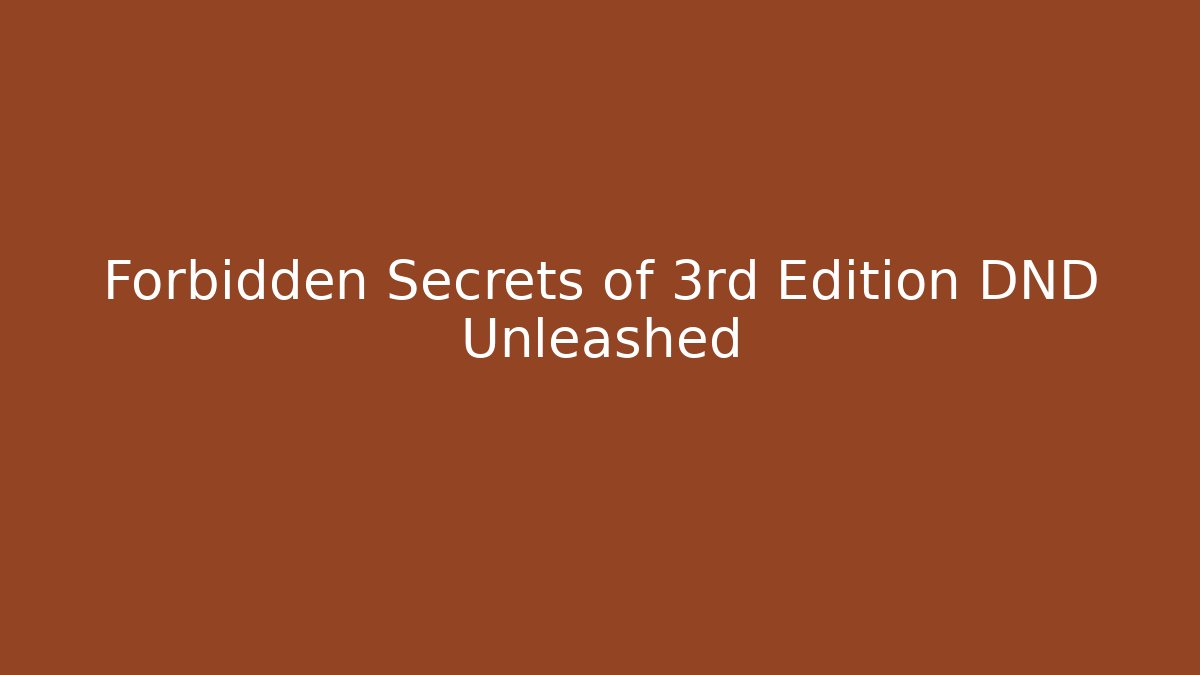 Forbidden Secrets of 3rd Edition DND Unleashed