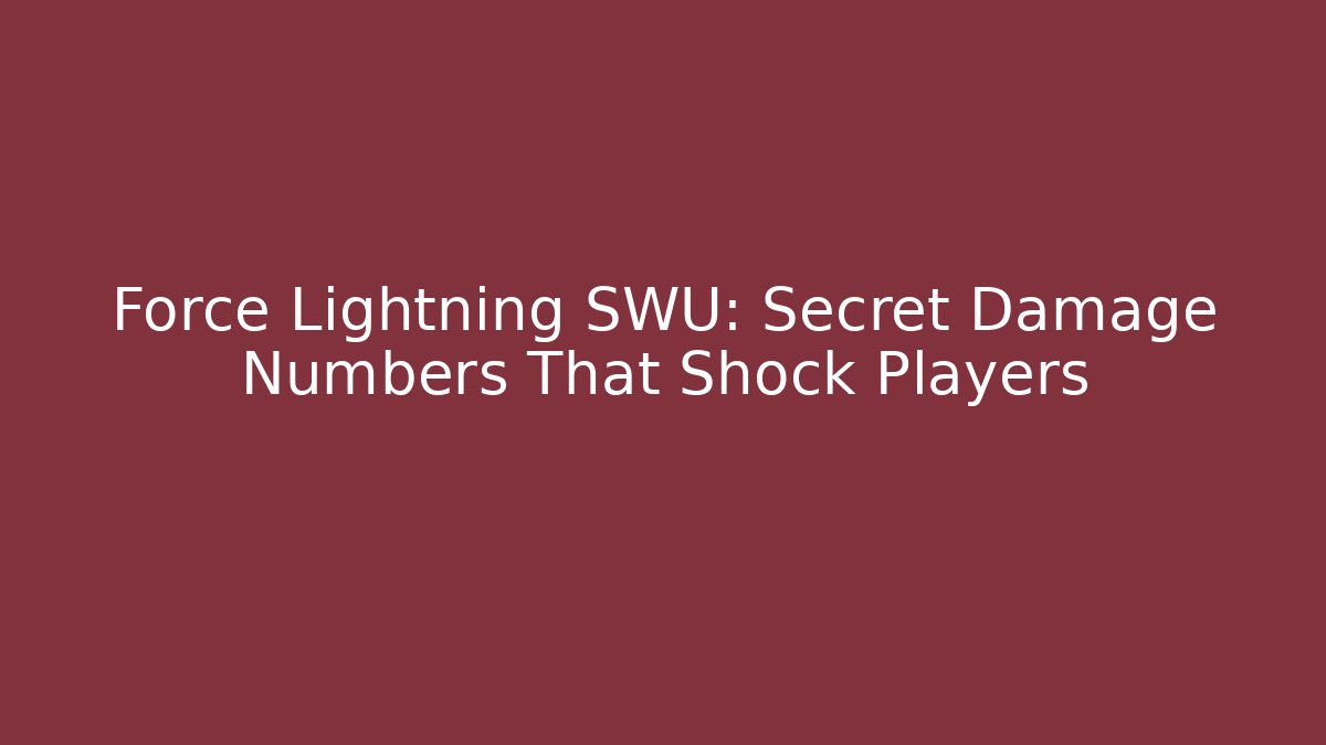 Force Lightning SWU: Secret Damage Numbers That Shock Players