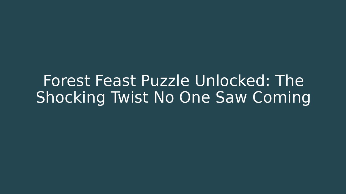 Forest Feast Puzzle Unlocked: The Shocking Twist No One Saw Coming