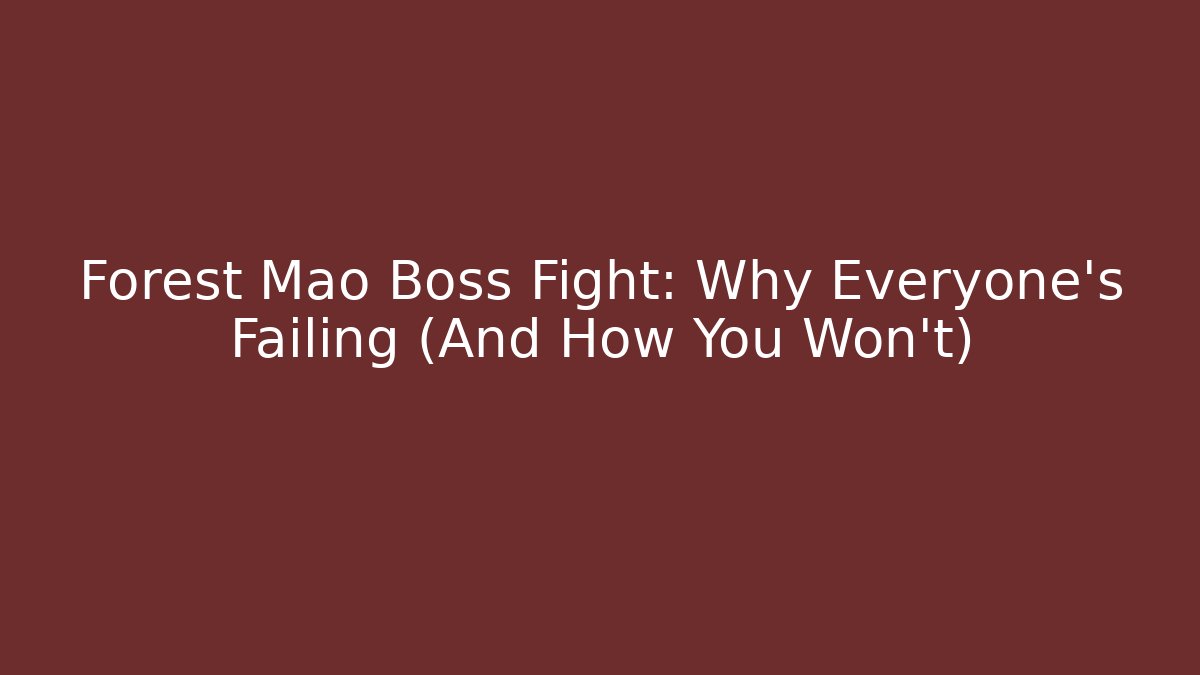 Forest Mao Boss Fight: Why Everyone's Failing (And How You Won't)