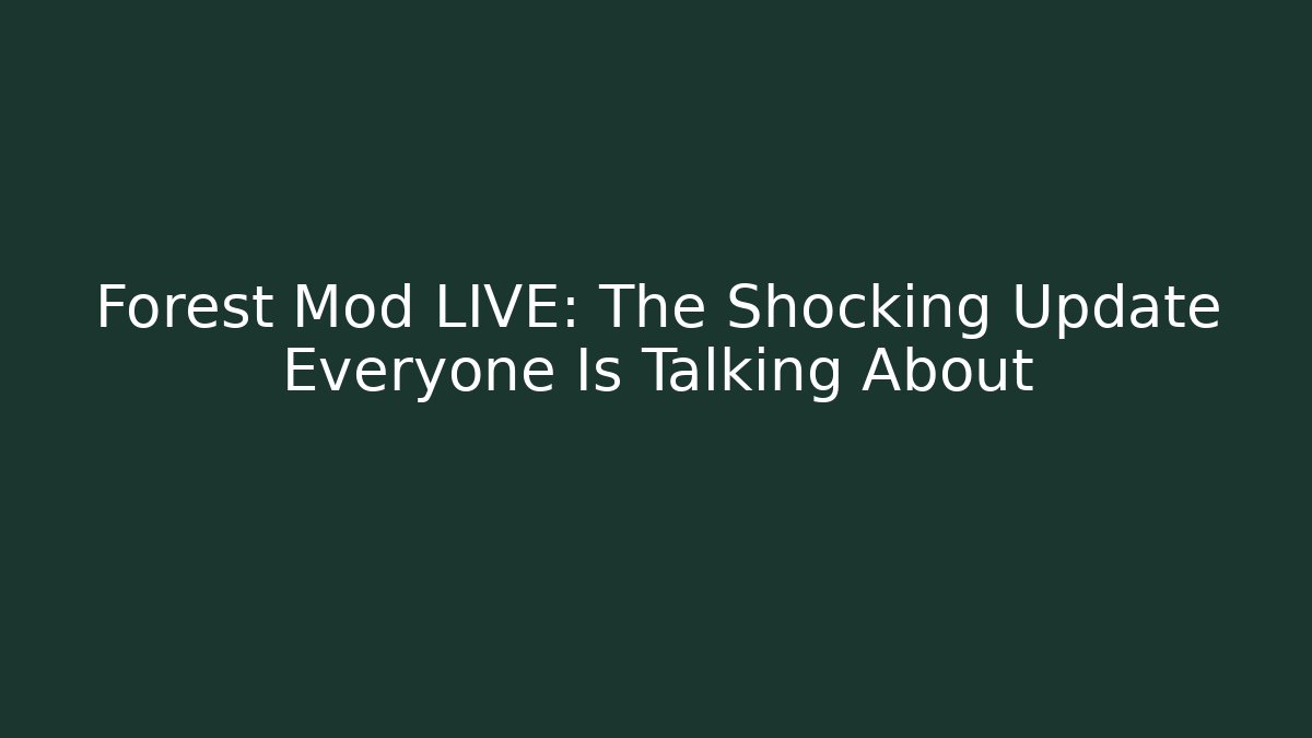 Forest Mod LIVE: The Shocking Update Everyone Is Talking About