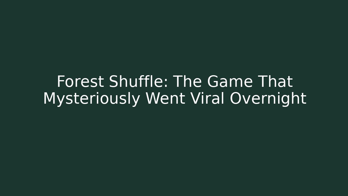 Forest Shuffle: The Game That Mysteriously Went Viral Overnight