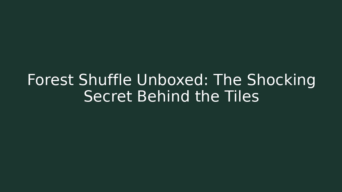 Forest Shuffle Unboxed: The Shocking Secret Behind the Tiles