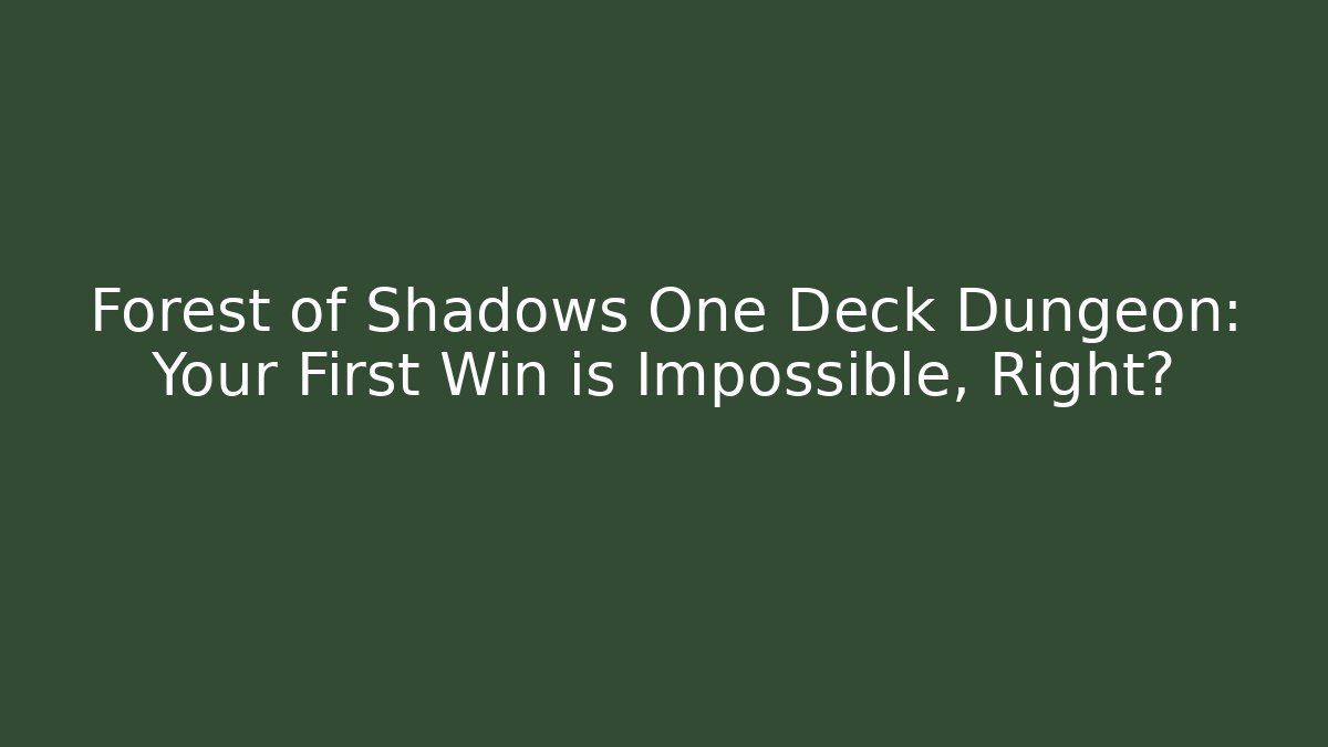 Forest of Shadows One Deck Dungeon: Your First Win is Impossible, Right?