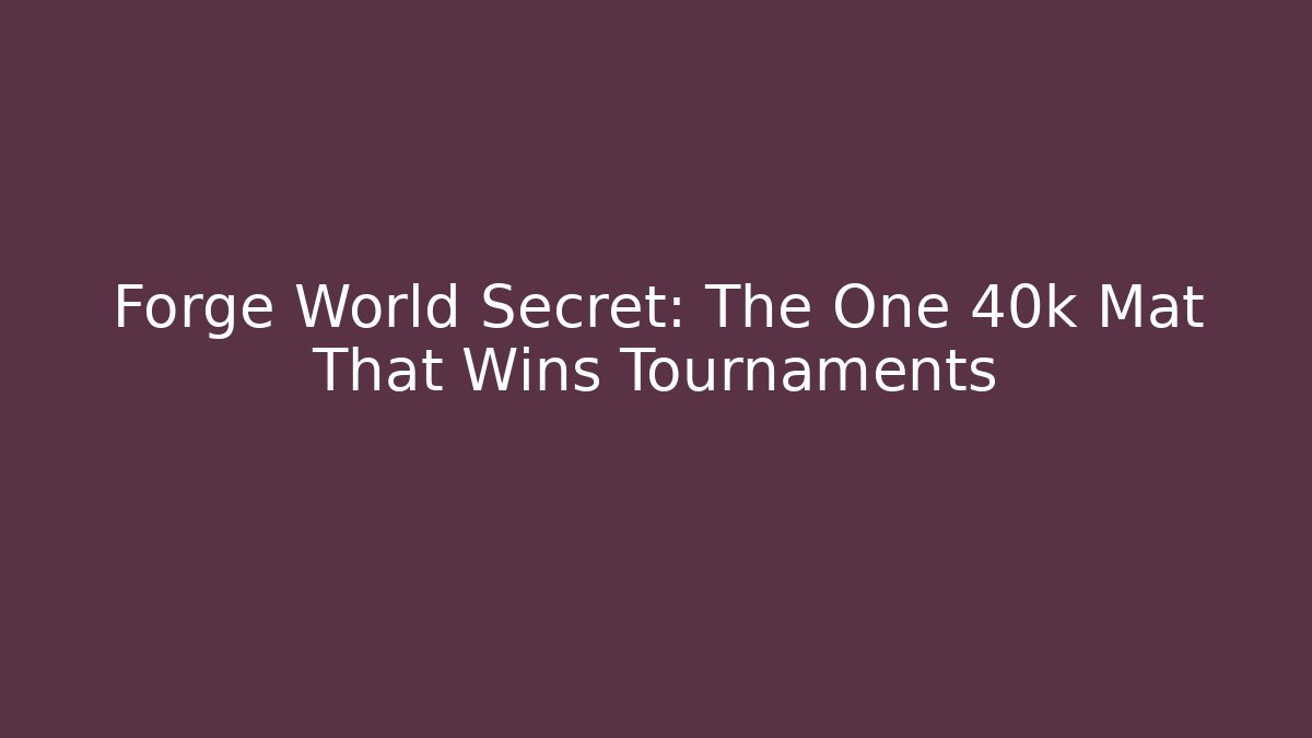 Forge World Secret: The One 40k Mat That Wins Tournaments