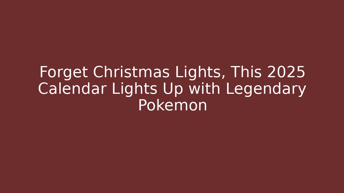 Forget Christmas Lights, This 2025 Calendar Lights Up with Legendary Pokemon