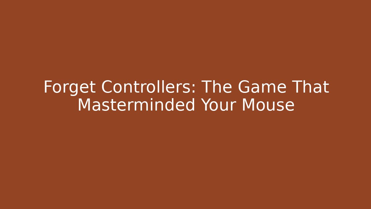 Forget Controllers: The Game That Masterminded Your Mouse - Método de Aprovação