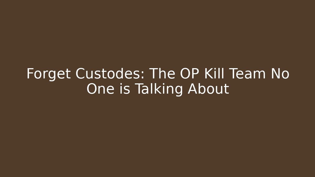 Forget Custodes: The OP Kill Team No One is Talking About