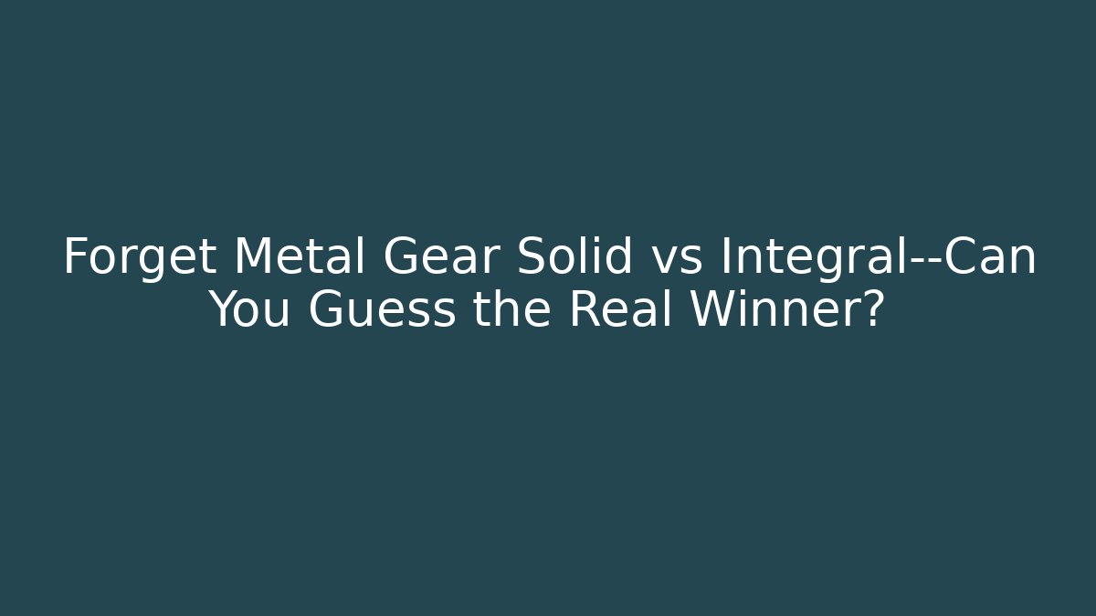 Forget Metal Gear Solid vs Integral—Can You Guess the Real Winner?