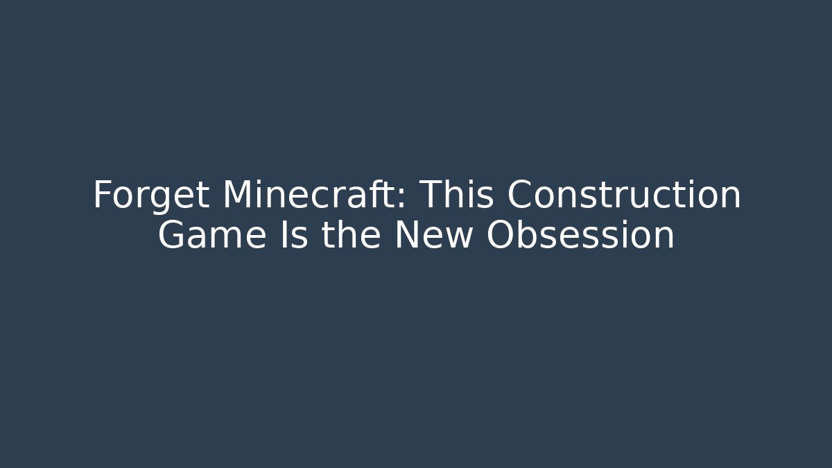 Forget Minecraft: This Construction Game Is the New Obsession - Método de Aprovação
