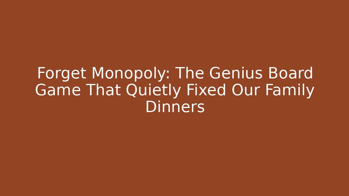 Forget Monopoly: The Genius Board Game That Quietly Fixed Our Family Dinners