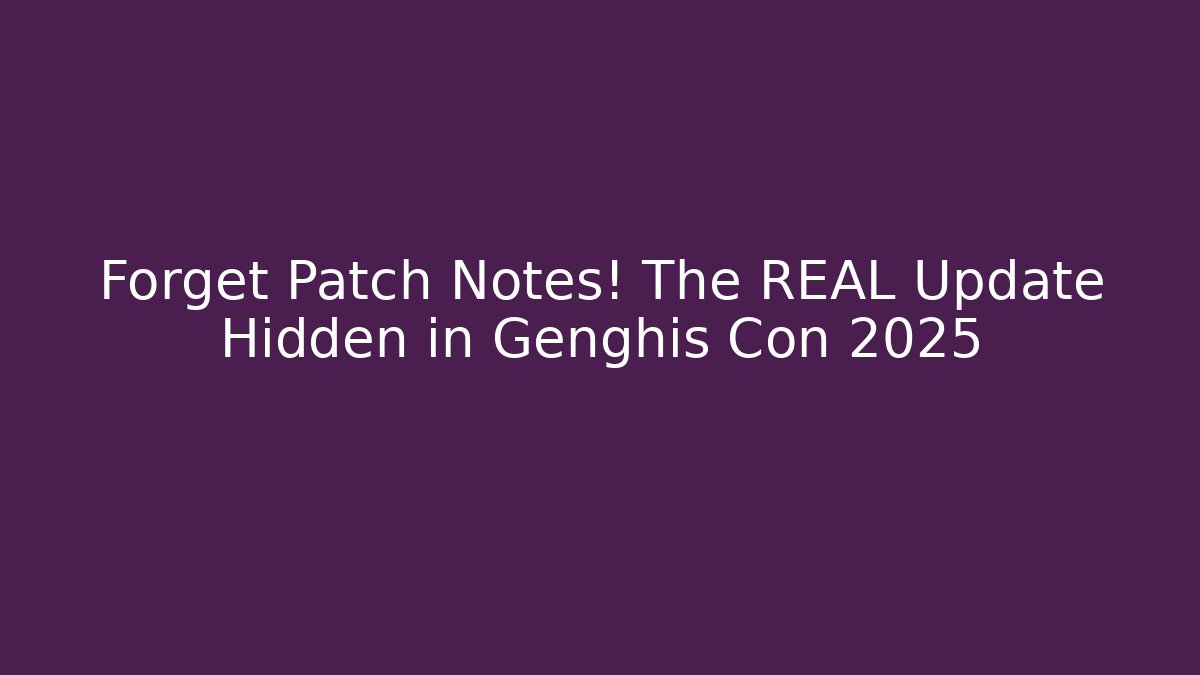Forget Patch Notes! The REAL Update Hidden in Genghis Con 2025 - Método de Aprovação