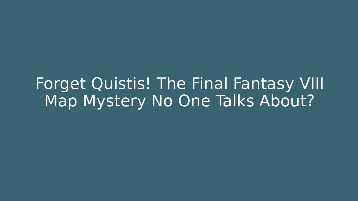 Forget Quistis! The Final Fantasy VIII Map Mystery No One Talks About?