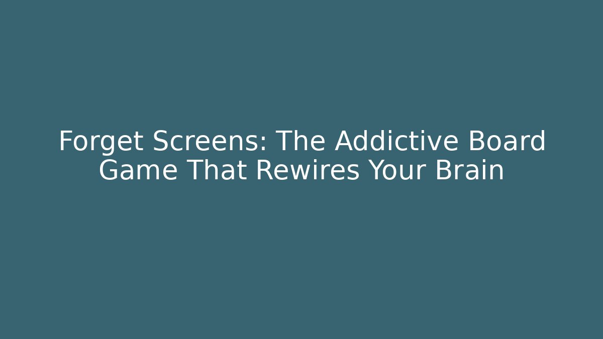 Forget Screens: The Addictive Board Game That Rewires Your Brain
