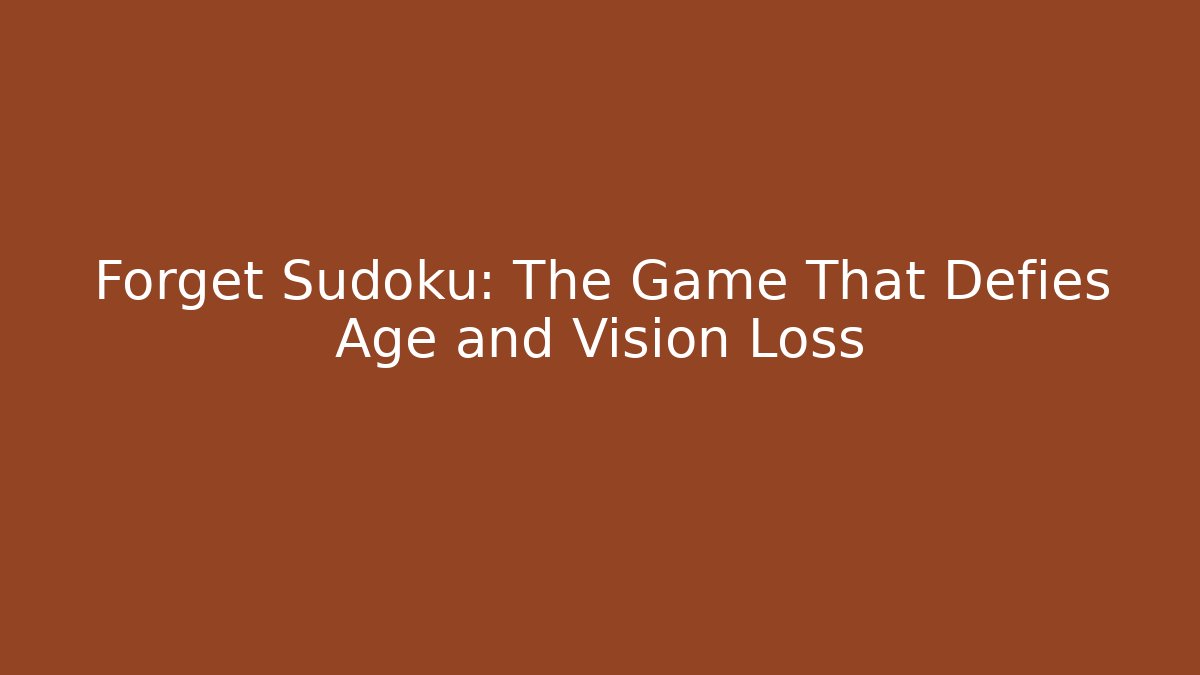 Forget Sudoku: The Game That Defies Age and Vision Loss - Método de Aprovação
