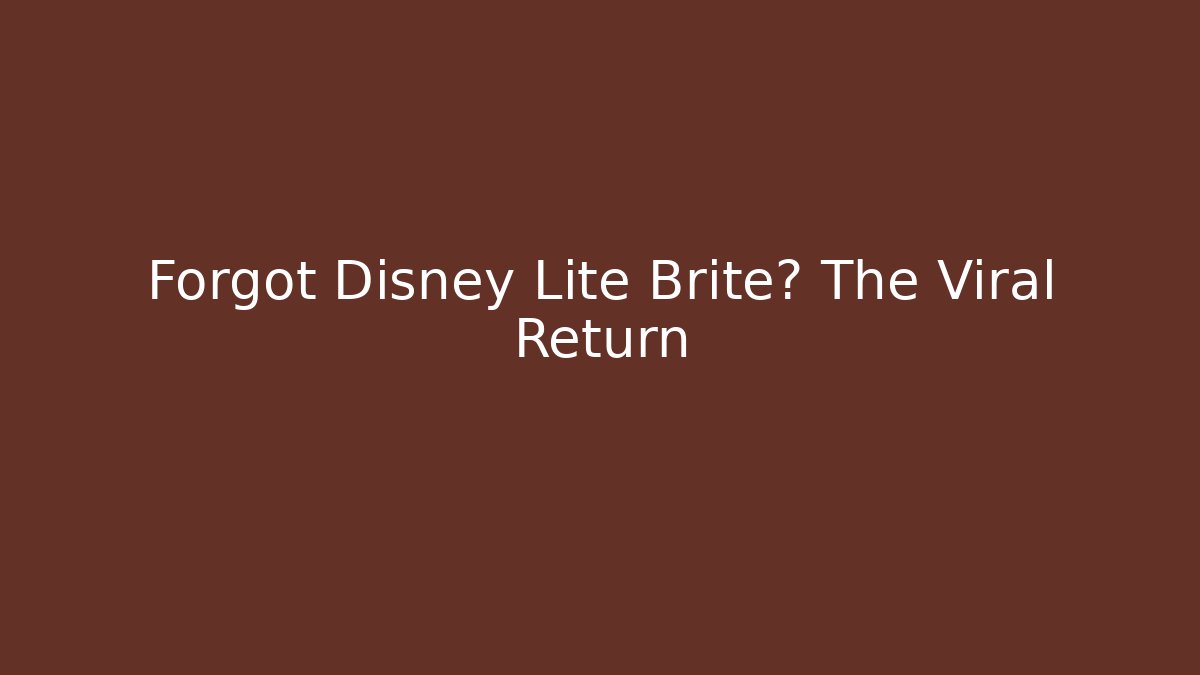 Forgot Disney Lite Brite? The Viral Return - Método de Aprovação