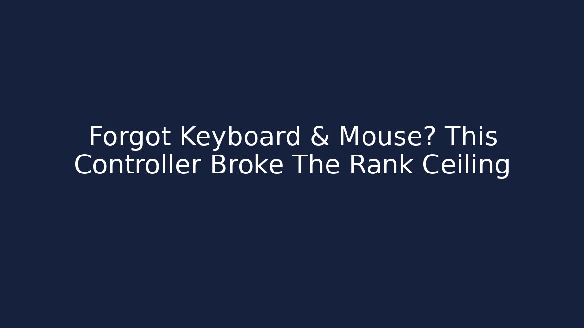 Forgot Keyboard & Mouse? This Controller Broke The Rank Ceiling - Método de Aprovação