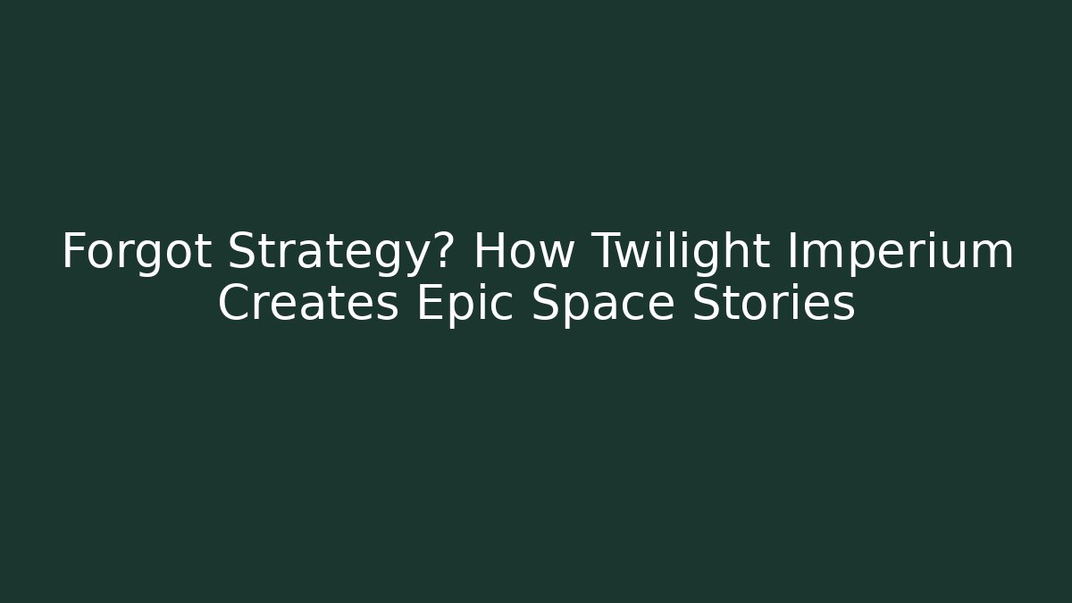 Forgot Strategy? How Twilight Imperium Creates Epic Space Stories