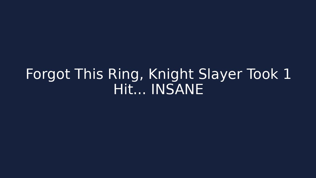 Forgot This Ring, Knight Slayer Took 1 Hit… INSANE