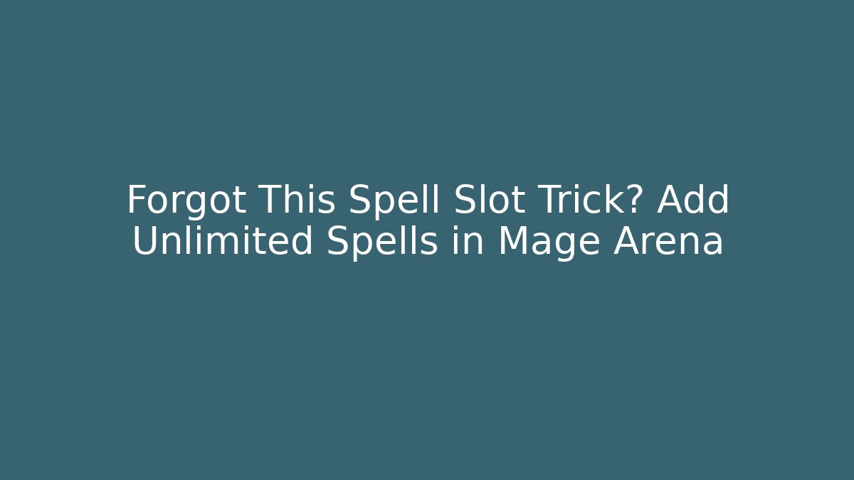 Forgot This Spell Slot Trick? Add Unlimited Spells in Mage Arena