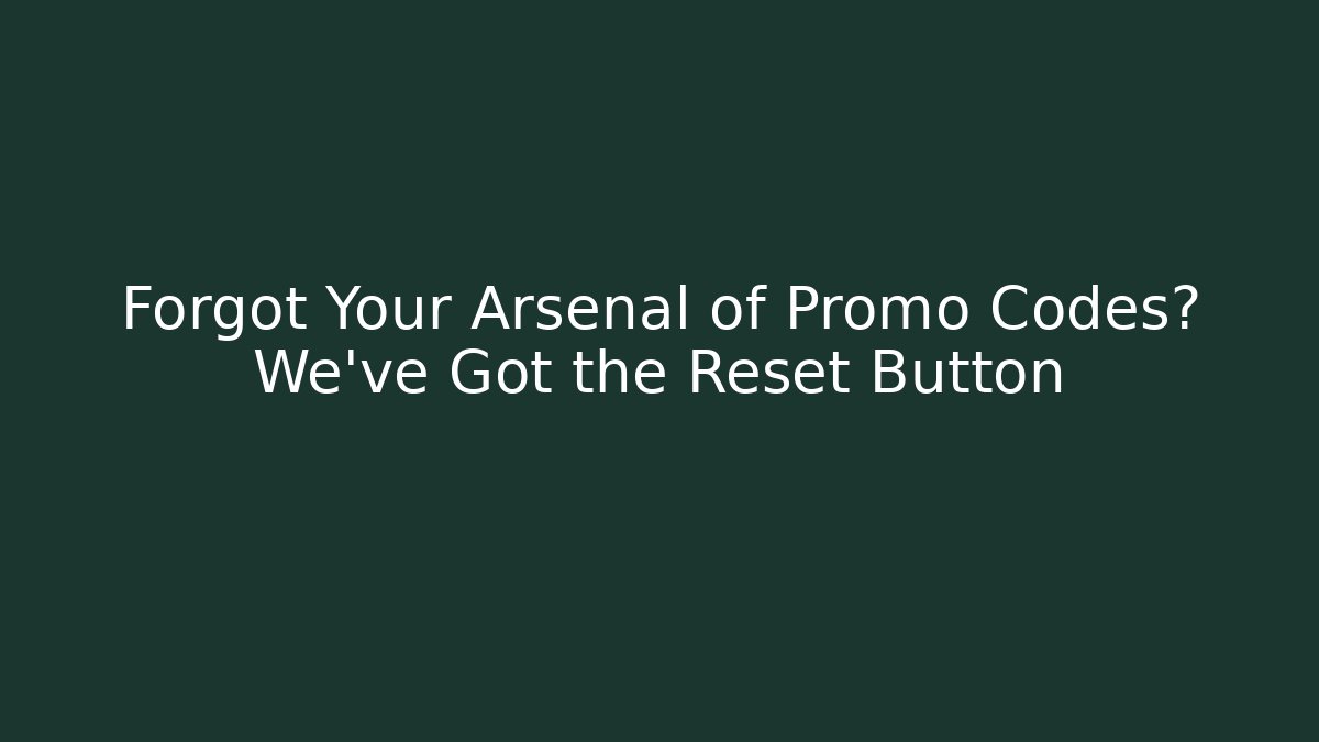 Forgot Your Arsenal of Promo Codes? We've Got the Reset Button
