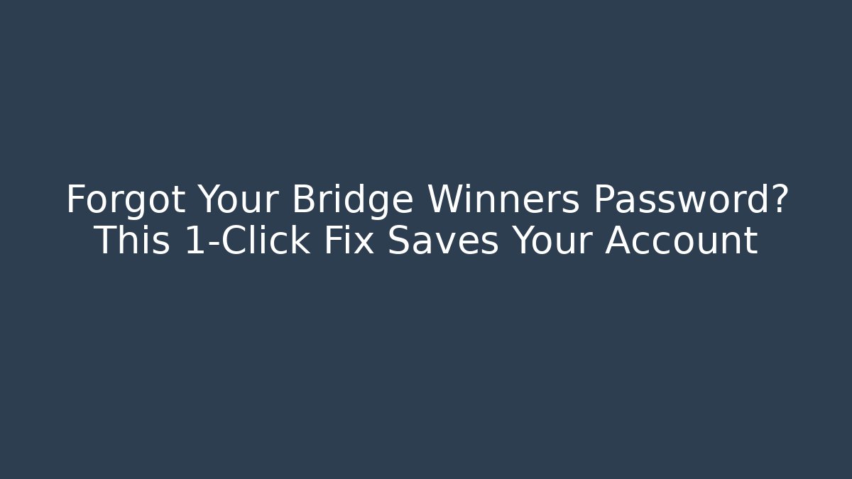 Forgot Your Bridge Winners Password? This 1-Click Fix Saves Your Account