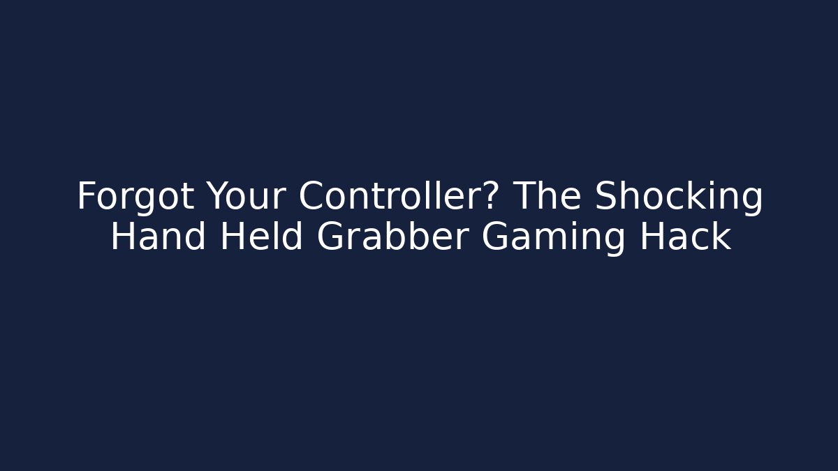 Forgot Your Controller? The Shocking Hand Held Grabber Gaming Hack - Método de Aprovação