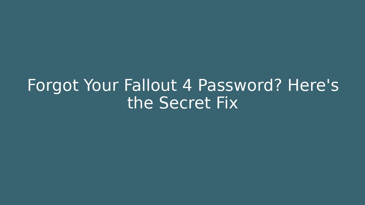 Forgot Your Fallout 4 Password? Here's the Secret Fix