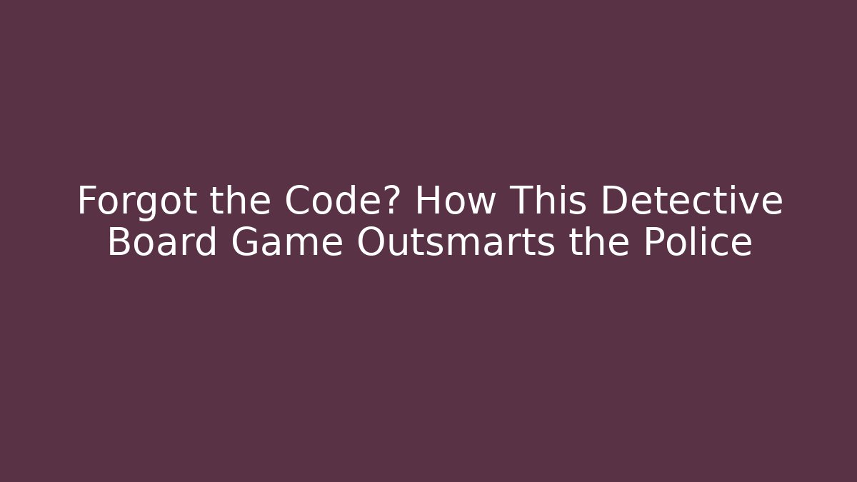 Forgot the Code? How This Detective Board Game Outsmarts the Police