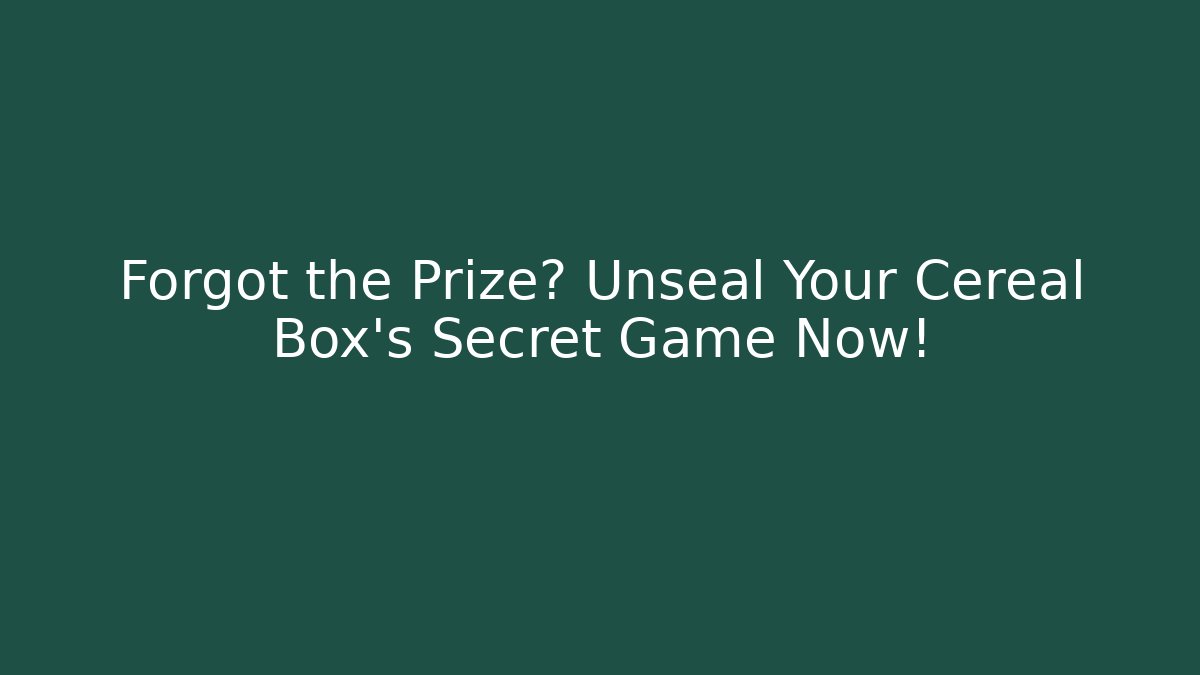 Forgot the Prize? Unseal Your Cereal Box’s Secret Game Now!