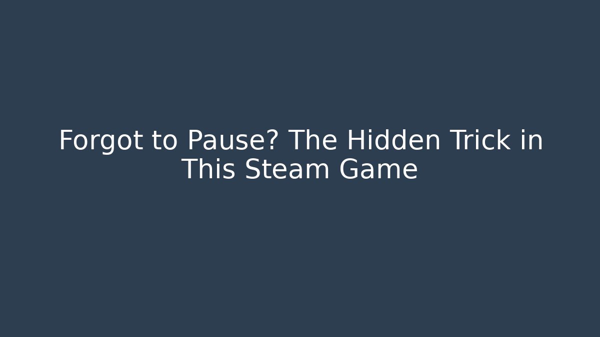 Forgot to Pause? The Hidden Trick in This Steam Game