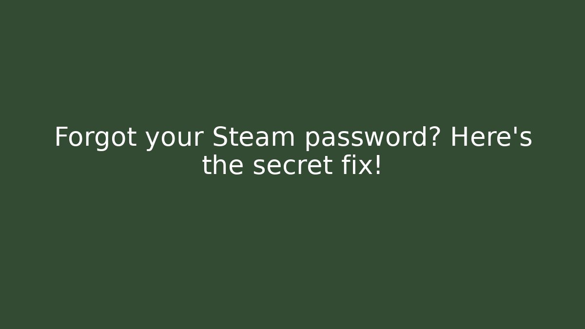 Forgot your Steam password? Here's the secret fix!