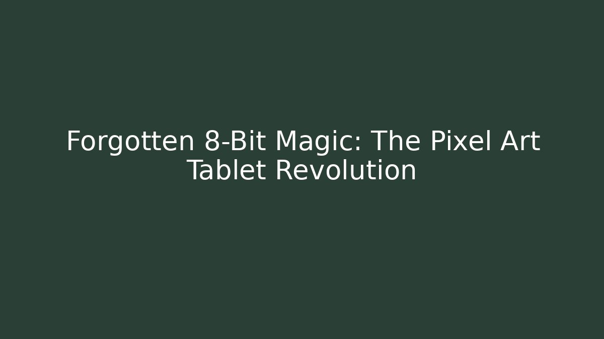 Forgotten 8-Bit Magic: The Pixel Art Tablet Revolution