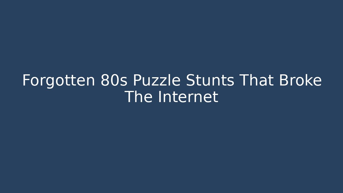 Forgotten 80s Puzzle Stunts That Broke The Internet